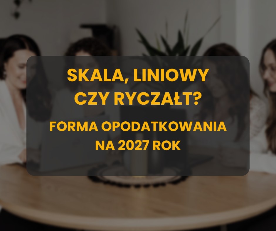 Skala, liniowy czy ryczałt – forma opodatkowania na 2027 rok